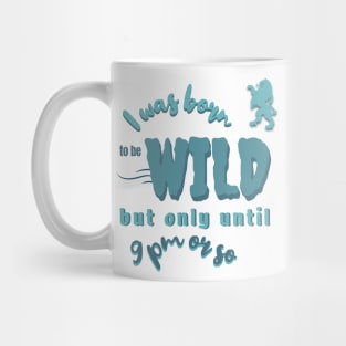 Born to be Wild but only until 9 pm Mug